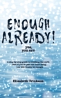Enough Already! Yes, You Are : A Step-By-Step Guide to Crushing the Myth That If You Do Just One More Thing, You Will Finally Be Enough - Book