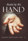 Healed by His Hand : Body, Mind and Spirit - Book