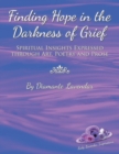 Finding Hope in the Darkness of Grief : Spiritual Insights Expressed Through Art, Poetry and Prose - Book