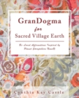 Grandogma for Sacred Village Earth : Be-Loved Affirmations Inspired by Planet Storytellers News(r) - Book