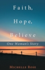 Faith, Hope, Believe : One Woman's Story - Book