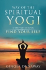 Way of the Spiritual Yogi : 6-Step Guidebook to Find Your Self - eBook