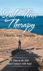 Soul-Time Therapy : A Time to Be Still and Connect with Soul - Book