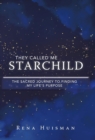 They Called Me Starchild : The Sacred Journey to Finding My Life'S Purpose - Book