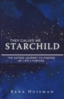 They Called Me Starchild : The Sacred Journey to Finding My Life's Purpose - Book