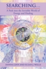 Searching ... : A Peek Into the Invisible World of Energy and Healing - Book