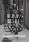 The Badass Girl's Book of Prayers : For Girls with Soul, Sass and a Lot of Badass - Book