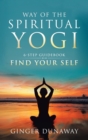 Way of the Spiritual Yogi : 6-Step Guidebook to Find Your Self - Book