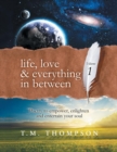 Life, Love & Everything in Between : Volume 1: Poetry to Empower, Enlighten and Entertain Your Soul - Book