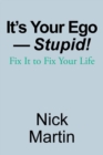 It's Your Ego-Stupid! : Fix It to Fix Your Life - Book