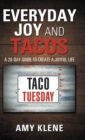 Everyday Joy and Tacos : A 28-Day Guide to Create a Joyful Life - Book