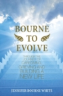 Bourne to Evolve : Through the Journey of Caregiving, Grieving and Building a New Life - Book