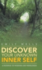 Discover Your Unknown Inner Self : A Pathway to Wisdom and Wholeness - Book