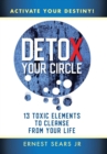 Detox Your Circle, Activate Your Destiny : 13 Toxic Elements to Cleanse from Your Life - Book