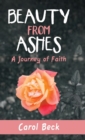 Beauty from Ashes : A Journey of Faith - Book
