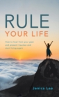 Rule Your Life : How to Heal from Your Past and Present Traumas and Start Living Again - Book