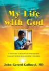 My Life with God : A Pediatric Surgeon's Supernatural Journey While Healing Sick Children - Book