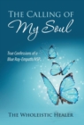 The Calling of My Soul : True Confessions of a Blue Ray-Empath/Hsp - Book