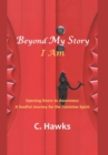 Beyond My Story . . . I Am : Opening Doors to Awareness: A Soulful Journey for the Feminine Spirit - Book