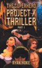 The Superhero Project X Thriller Part 1 - Book