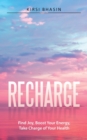 Recharge : Find Joy, Boost Your Energy, Take Charge of Your Health - Book