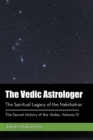 The Vedic Astrologer : The Spiritual Legacy of the Nakshatras - eBook
