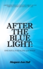 After the Blue Light : One Soul's Healing Journey: A Retrospective on Surviving Through and Thriving After Emotional Trauma - Book