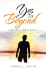 Yes to Beyond : Create a New Road - Book