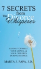 7 Secrets from the Divorce Whisperer : Saving Yourself, Your Money, and Your Children During Divorce - Book