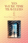 Yes, We're Time Travelers : Across Time and the Multiverse - Book