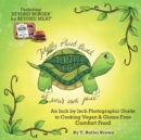 Turtley Vegan : Totally Plant-Based, at Your Own Pace: An Inch by Inch Photographic Guide to Cooking Vegan & Gluten-Free Comfort Food - Book