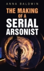 The Making of a Serial Arsonist - Book