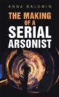The Making of a Serial Arsonist - eBook
