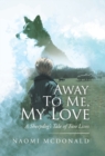 Away to Me, My Love : A Sheepdog's Tale of Two Lives - Book