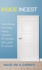 Inside Incest : Psychotherapy and Energy Healing Transform This Therapist, and a Guide for Survivors - Book