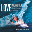 Love Interrupted : A Seeker's Discovery of the Afterlife - Book