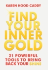 Find Your Inner Gold : 21 Powerful Tools to Bring Back Your Shine - Book