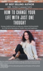 How to Change Your Life with Just One Thought : Energy Medicine Tools to Help You Release Limiting Beliefs for a Life Full of Abundance, Health, Love and Happiness - Book