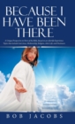 Because I Have Been There : A Unique Perspective on Parts of the Bible, Based on an Afterlife Experience. Topics That Include God, Jesus, Mediumship, Religion, Alien Life, and Disclosure. - Book