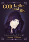 God, Lucifer, and Me. : How Lucifer Tried to Seduce Me but Then I Met God - Book