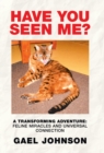 Have You Seen Me? : A Transforming Adventure: Feline Miracles and Universal Connection - Book