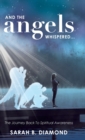 And the Angels Whispered... : The Journey Back to Spiritual Awareness - Book