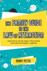 The Family Guide to the Law of Attraction : Learn How to Use the Magic of the Universe and Make Stuff Happen--Together! - Book