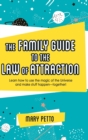 The Family Guide to the Law of Attraction : Learn How to Use the Magic of the Universe and Make Stuff Happen--Together! - Book