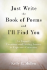 Just Write the Book of Poems and I'll Find You : An Empath's Unconventional Healing Journey to Experience Connection - Book