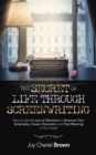 The Secret of Life Through Screenwriting : How to Use the Law of Attraction to Structure Your Screenplay, Create Characters, and Find Meaning in Your Script - Book