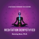 Meditation Demystified : A Reference Workbook for Everyone - Book