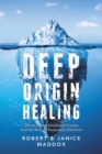 Deep Origin Healing : Divine Energy Emotional Process and the Root of Personality Distortion - Book