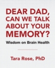 Dear Dad, Can We Talk About Your Memory? : Wisdom on Brain Health - Book