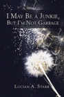 I May Be a Junkie, but I'm Not Garbage - Book